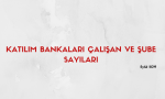 Katılım Bankaları Çalışan ve Şube Sayıları - Eylül 2019 (2)