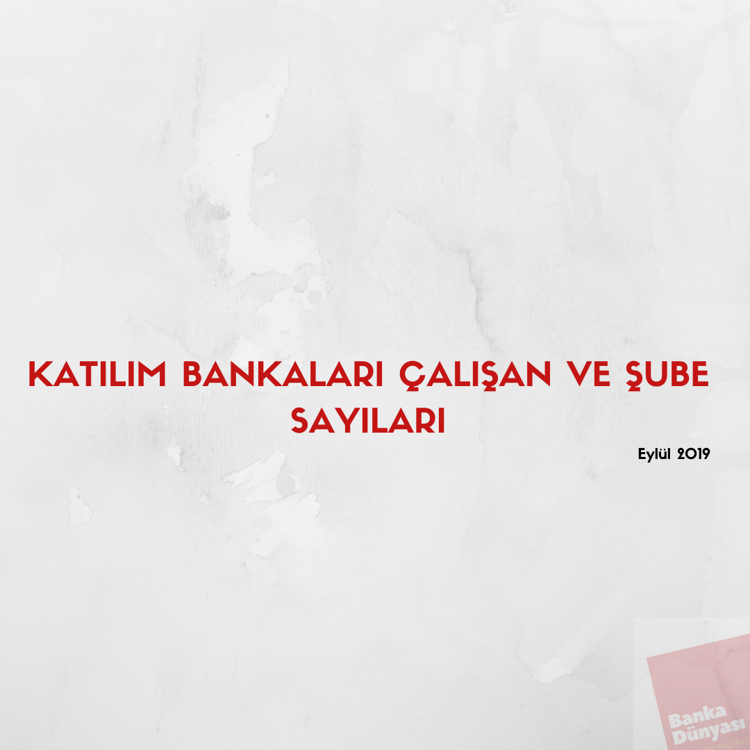 Katılım Bankaları Çalışan ve Şube Sayıları - Eylül 2019 (2)
