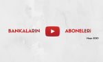 Bankaların Youtube Aboneleri - 1 - Mayıs 2020